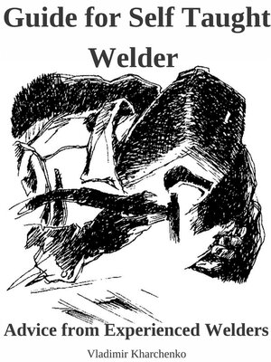 cover image of Guide for Self Taught Welder. Advice from Experienced Welders.